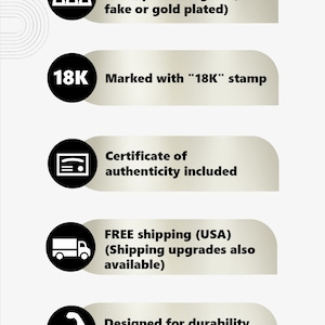 May include: Five black and white icons with text describing the features of a gold item. The icons depict a stack of gold bars, the number 18K, a certificate, a delivery truck, and a bicep. The text reads: Made of real, genuine, solid, pure 18K gold (not fake or gold plated), Marked with "18K" stamp, Certificate of authenticity included, FREE shipping (USA) (Shipping upgrades also available), Designed for durability, ideal for everyday wear.