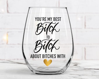You're My Best Bitch to Bitch About Bitches With Wine Glass - Best Bitch - Bestie Wine Glass - Bitching Cup - Wine Night -  (NOT A FONT)