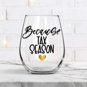 Because Tax Season - Stemless Wine Glass - Essential Worker Gift (NOT A FONT)