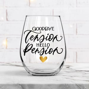 Goodbye Tension Hello Pension Wine Glass - Retirement Gift -Retirement Wine Glass  (NOT A FONT)