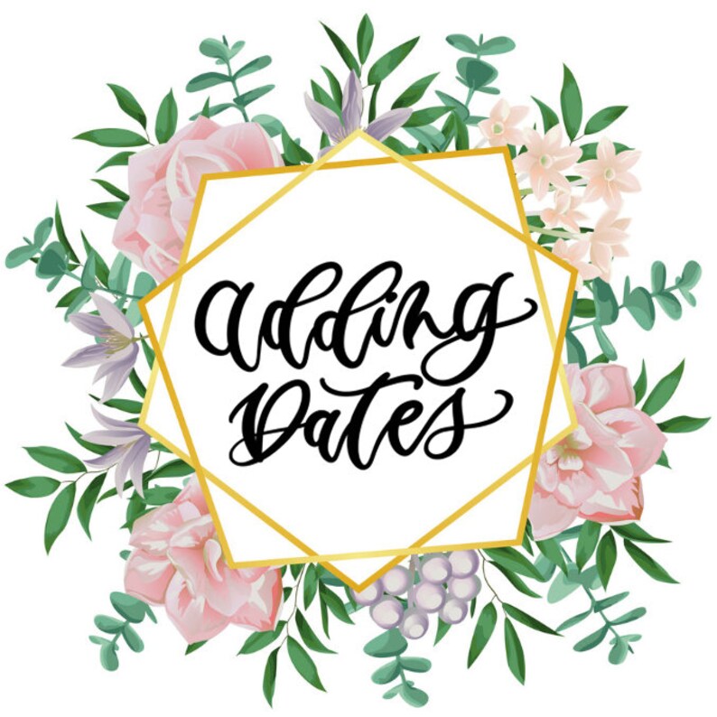 May include: A gold geometric frame with the text "Wedding Dates" in black calligraphy. The frame is surrounded by pink and purple flowers and green leaves.