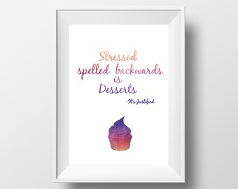 Stressed Spelled Backwards Is Desserts - It's Justified | Inspirational Art Print | A4 or 8x10 Print | Room Decor Modern Gift