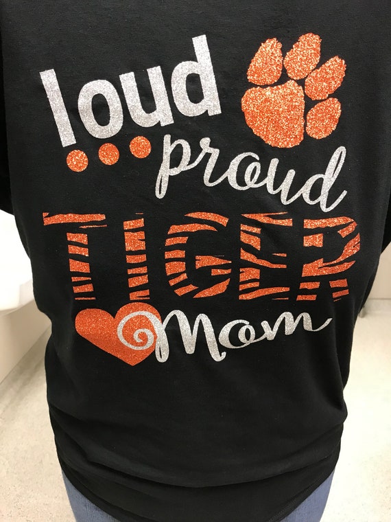 Loud Proud Tiger Mom, Sister, Aunt, Grandma, etc.....