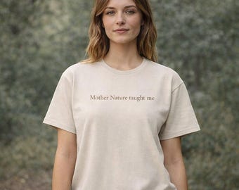 Mother Nature Taught Me T-Shirt, Eco Friendly Cotton Tee