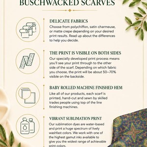 A graphic about Buschwacked Scarves in general states that they are made from Delicate Fabrics, have Two-sided Print Visibility, have a Baby-rolled, Machine-finished Hem, and have Vibrant Sublimation Prints.