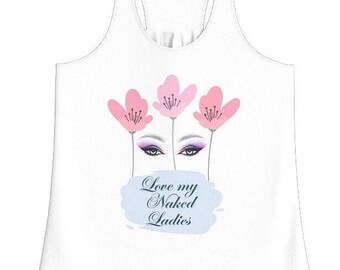 May include: White tank top with a pink floral design and the text "Love my Naked Ladies" printed on the front.