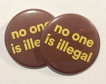 No One Is Illegal Buttons