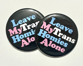 Leave My Trans Homies Alone Buttons