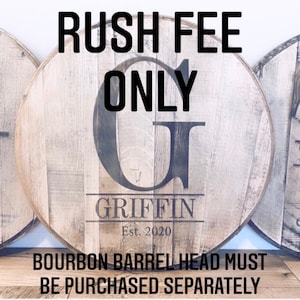 May include: A wooden sign with the text "RUSH FEE ONLY" and "BOURBON BARREL HEAD MUST BE PURCHASED SEPARATELY". The sign also has a large letter "G" and the text "GRIFFIN Est. 2020" on it.