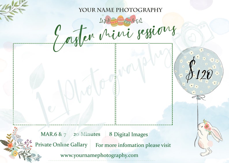 May include: An Easter mini sessions advertisement with a watercolor design. The text includes "Easter Mini Sessions" and "Your Name Photography". A bunny with a floral crown holds a balloon with a price of $120. The dates are March 6 & 7.