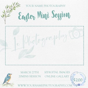 May include: A bluebird perched on a branch with a watercolor background. The text "Easter Mini Session" is at the top of the image. The text "1. Photography" is in a box with a dashed border. The text "MARCH 27TH 20MINS SESSION" is below the box. The text "10DIGITAL IMAGES ONLINE GALLERY" is below the box. The text "$200" is in a circle with a wreath around it. The text "WWW.YOURNAMEPHOTOGRAPHY.COM" is at the bottom of the image.