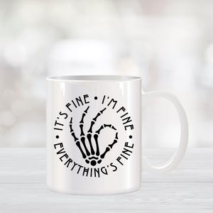 It&#39;s Fine, I&#39;m Fine, Everything&#39;s Fine Skeleton Coffee Mug