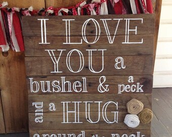 I love you a bushel and a peck and a hug around the neck. Hand painted, wood sign with burlap flowers. Memory gift, Mother's Day gift.