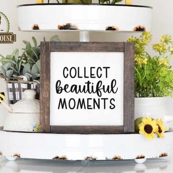 Collect Beautiful Moments Inspirational Wood Sign, Inspirational Quote Sign, Farmhouse Decor, Rustic Inspirational, Tiered Tray Decor, Mini