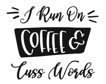 I Run On Coffee & Cuss Words Vinyl Decal Sticker - Mug Decal, Vehicle Window Decal, Car Decal, Sign Decal, Wall Decal, Laptop Decal [v-100]