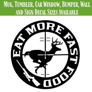 Eat More Fast Food Hunting Vinyl Decal Sticker,  Hunting Decal For Truck, Gifts For Him, Hunter Gift, Truck Gift, Window Decal [v-118]