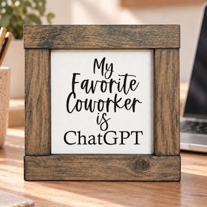 My Favorite Co-Worker is ChatGPT | Funny Office Decor | Home Office Sign | Funny Co-Worker Gift | Office Desk Sign