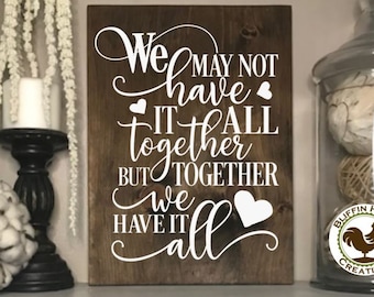 We May Not Have It All Together But Together We Have It All Rustic Wood Sign, Farmhouse Family Sign, Wood Family Sign, Farmhouse Decor