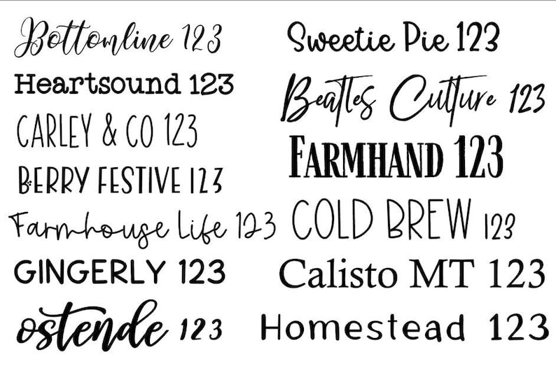 May include: A collection of text designs in various fonts, including "Bottomline 123", "Heartsound 123", "CARLEY & CO 123", "BERRY FESTIVE 123", "Sweetie Pie 123", "Beatles Cutture 123", "FARMHAND 123", "Farmhouse Life 123", "COLD BREW 123", "GINGERLY 123", "Calisto MT 123", "ostende 123", and "Homestead 123".