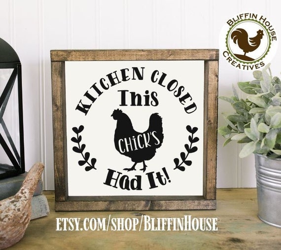 Kitchen Closed This Chick's Had It Kitchen Sign, Wood Kitchen Sign, Funny Chicken Sign, Funny Kitchen Sign, Farmhouse Sign, Rustic Decor