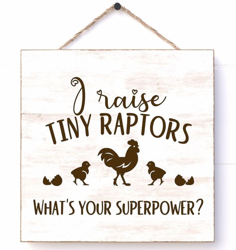 I Raise Tiny Raptors What's Your Superpower Chicken Sign, Wood Chicken ...