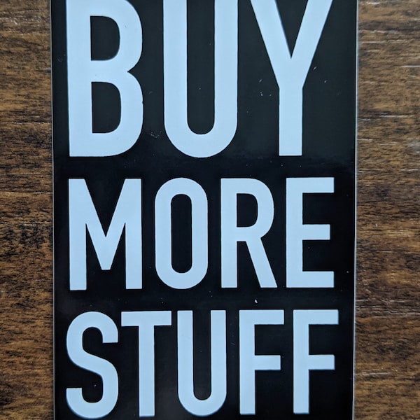 Vinyl Sticker: Buy More Stuff｜Anti-Capitalist Punk Satire Streetwear Anarchist Communist Marxist