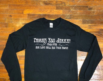 Thank You Jerry Our love will not fade away Grateful Long Sleeve Shirt Dead Inspired