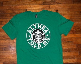 Shirt Althea Told Me