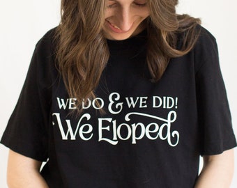 Black And White We Do, and We Did! We Eloped – Tee - Elopement Tshirt Announcement - Plus Size - Wedding shirt - Elope shirt