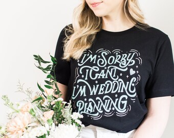 I Can’t, I’m Wedding Planning Tshirt | Funny Shirt for Bride | Funny Vendor Tees for Wedding | Wedding Planner | Wedding Coordinator Tee