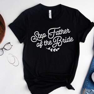 Step Father of the Bride Short-sleeve Tee - Step Dad Tshirt - Shirt for Bride&#39;s Step Dad - Gift for Step Dad - Bonus Dad - Step Father Gift