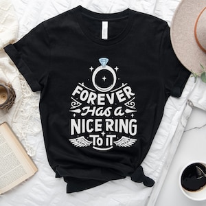 Forever Has a Nice Ring to it - Funny Engagement Gift TShirt - Cute Bride Gift  - Engagement Ring Graphic Tee - Bling T shirt