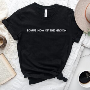 Bonus Mom of the Groom Shirt - Matching Wedding Party tshirts - Unisex t-shirt - Step Mom Gift - Future Mother in Law - Modern - Simple