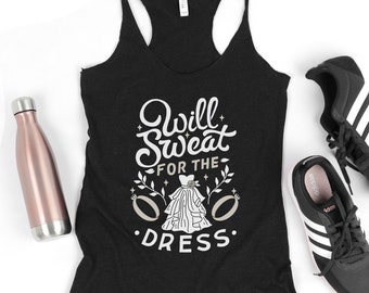 Will Sweat for the Dress - Bride Workout Tanktop - Women's Racerback Tank - THIN LAYER TANK - Tank for Gym Workout - Sweating for Wedding