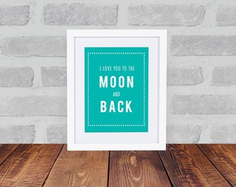I Love You to the Moon and Back - Nursery Printable - Multi Sizes - 5x7 - 8x10 - 11x14 - Customizable - Printable - Digital Download