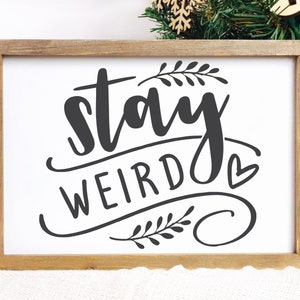 Stay Weird Vinyl Decal, DIY sticker, Weird Embellishments, Bumper Sticker