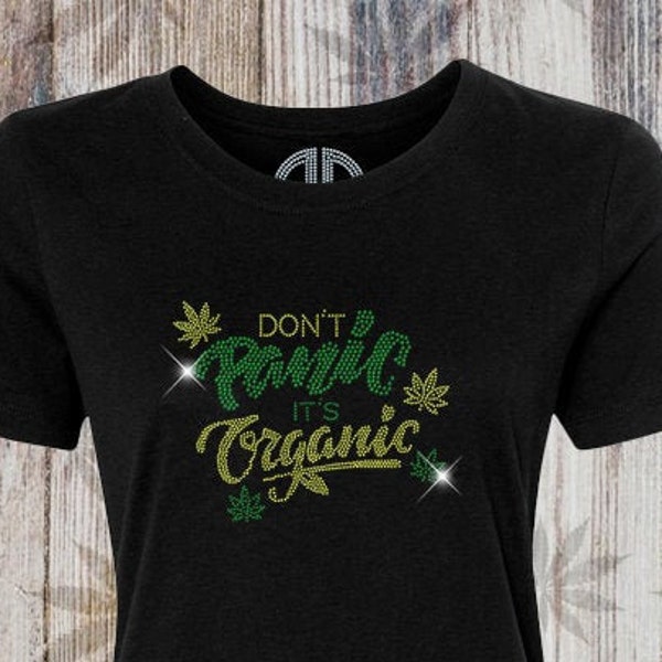 Women's bling shirt,Don't panic is organic funny, weed shirt, Marijuana shirt, 420 friendly, go green, cannabis, gift for her, birthday chic