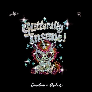May include: A rhinestone design on a black background featuring a unicorn graphic and the text "Glitterally Insane!" with small star accents. The design includes the text "By @Blingdols" in the top left, "ULTRA BLING" in the top right, and "Custom Order" at the bottom.