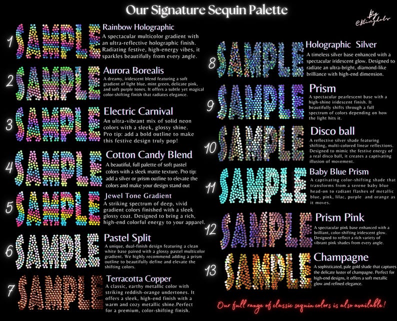 May include: A black chart titled Our Signature Sequin Palette displaying thirteen numbered samples of sequin textures. Each sample features the word SAMPLE in a distinct color gradient or metallic finish, including rainbow, iridescent, neon, pastel, and metallic tones.