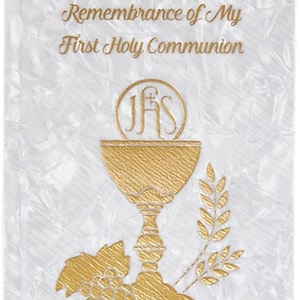 May include: White booklet with gold lettering that reads "Remembrance of My First Holy Communion". The cover features a gold chalice with a host and a grapevine and wheat stalks.