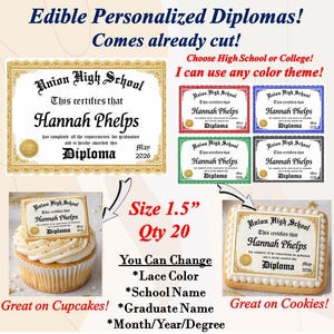May include: Edible personalized diplomas with the text "Edible Personalized Diplomas! Comes already cut!" The diplomas are 1.5 inches in size and can be customized with school name, graduate name, and month/year/degree. Great on cupcakes and cookies.