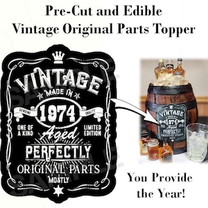 Vintage Aged Perfectly Year EDIBLE Label Image Topper, Vintage Aged Cake, Mostly Original Parts, One of a Kind, Personalized ANY YEAR!