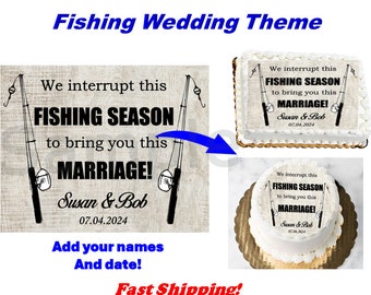 Custom Fishing Season Wedding EDIBLE Image for Cakes and Cupcakes, Fishing Theme Wedding, We Interrupt This Fishing Season, Fishing Wedding