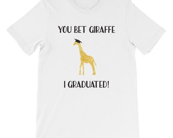 Funny Graduation Gift / Unisex Short-Sleeve T-Shirt / High School College Graduate Present / Graduation T-Shirt / Giraffe Humor Tee