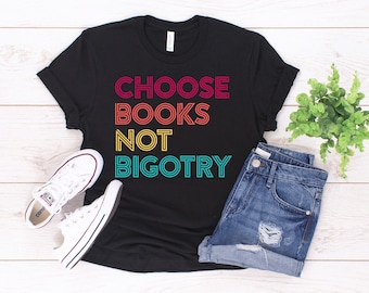 Choose Books Not Bigotry T-Shirt/ Unisex / Human Rights Social Justice Equality Tee / LGBT Feminist Gift / Book Library Reading Lover