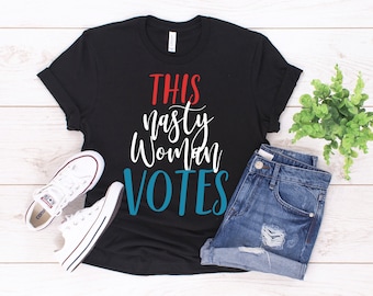 Nasty Woman Shirt / This Nasty Woman Votes / Feminist Political Tee / Red White Blue Voting Shirt / Feminism Gift