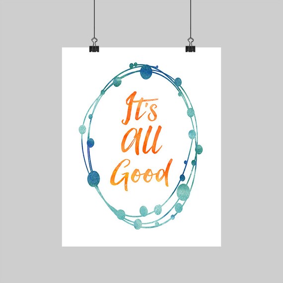 It's All Good, Good Quote, Good Art, It's All Good Art Poster by