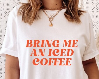 Bring me a coffee tshirt, retro t-shirt, iced coffee, Bring me an iced coffee, But first coffee, Coffee lover, Iced Coffee