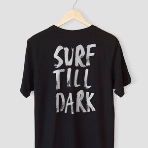 Surf Shirt - Surf Till Dark - Hawaii surf tshirt - hand lettering tshirt - surf tshirt men - gift for surfer men - Mens surfing shirt image 2