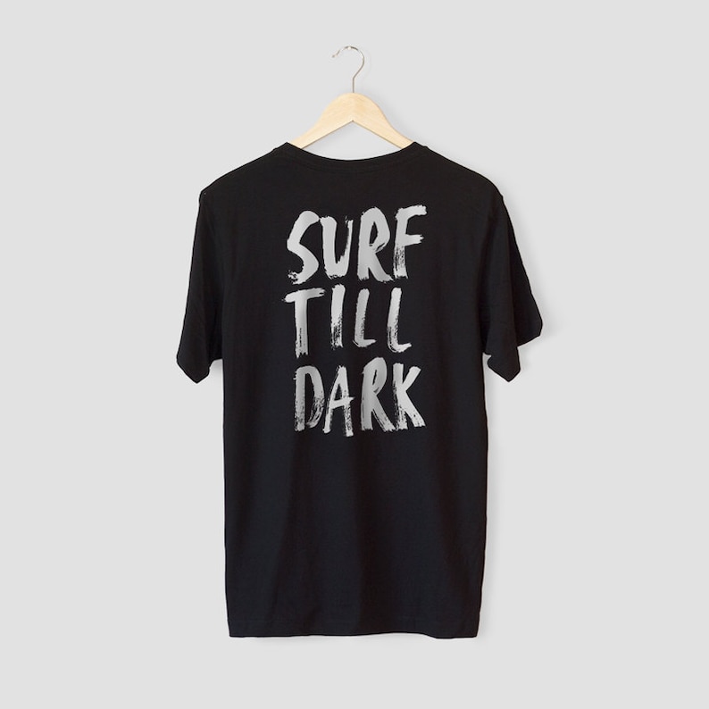 Surf Shirt - Surf Till Dark - Hawaii surf tshirt - hand lettering tshirt - surf tshirt men - gift for surfer men - Mens surfing shirt image 2